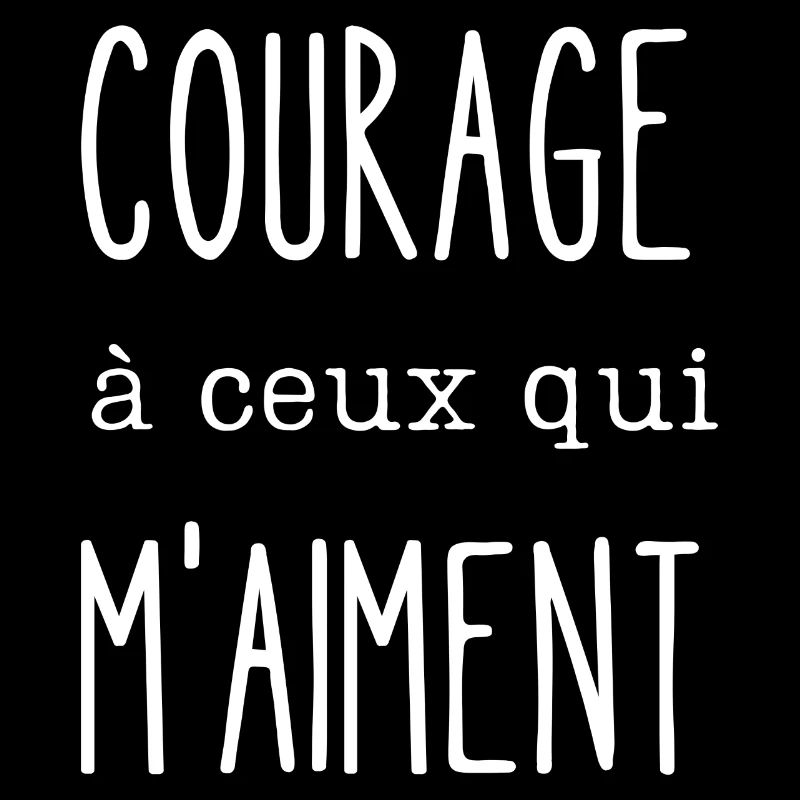 courage à ceux qui m'aiment