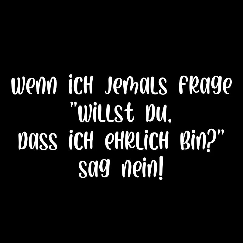 Willst du dass ich ehrlich bin sag nein