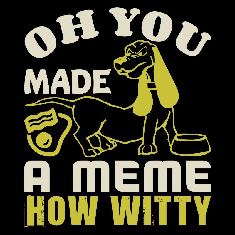 OH YOU MADE A MEME HOW WITTY