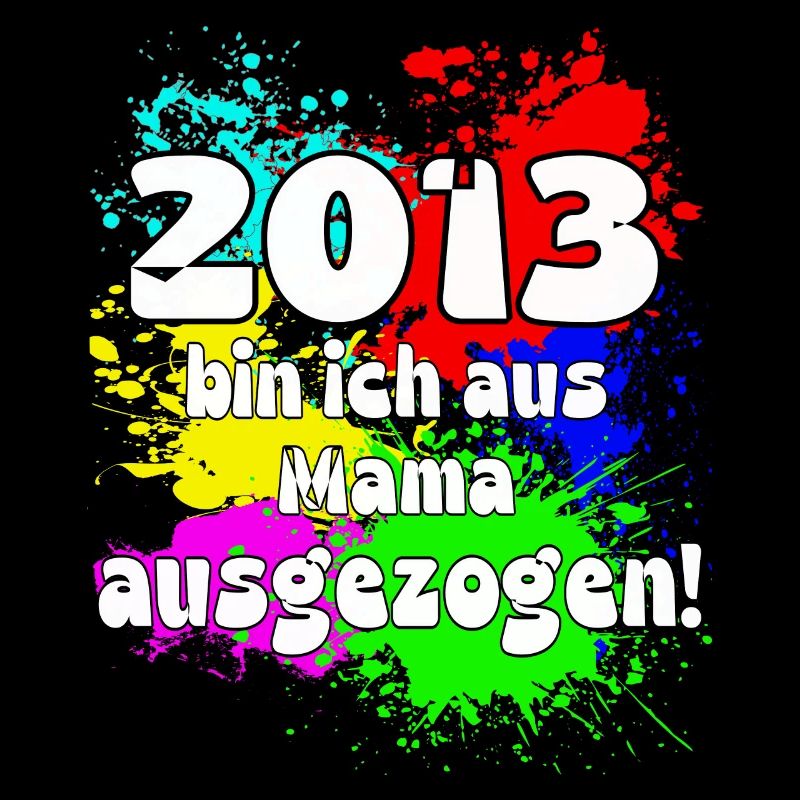 2013 bin ich aus meiner Mama ausgeszogen