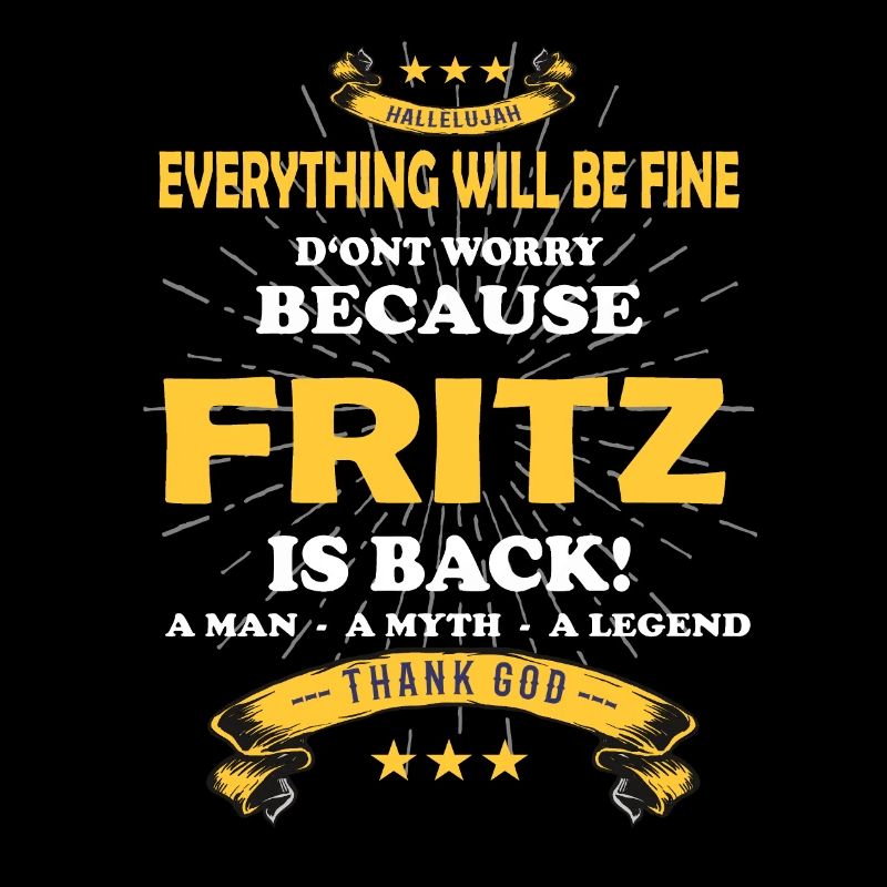 Everything will be fine Fritz Is back
