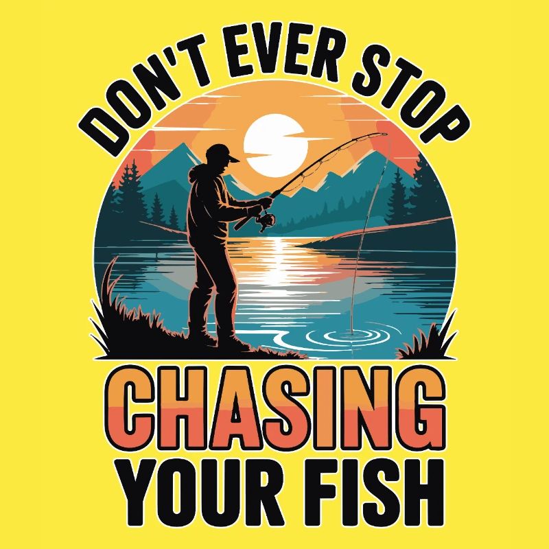 Don't Ever Stop Chasing Your Fish