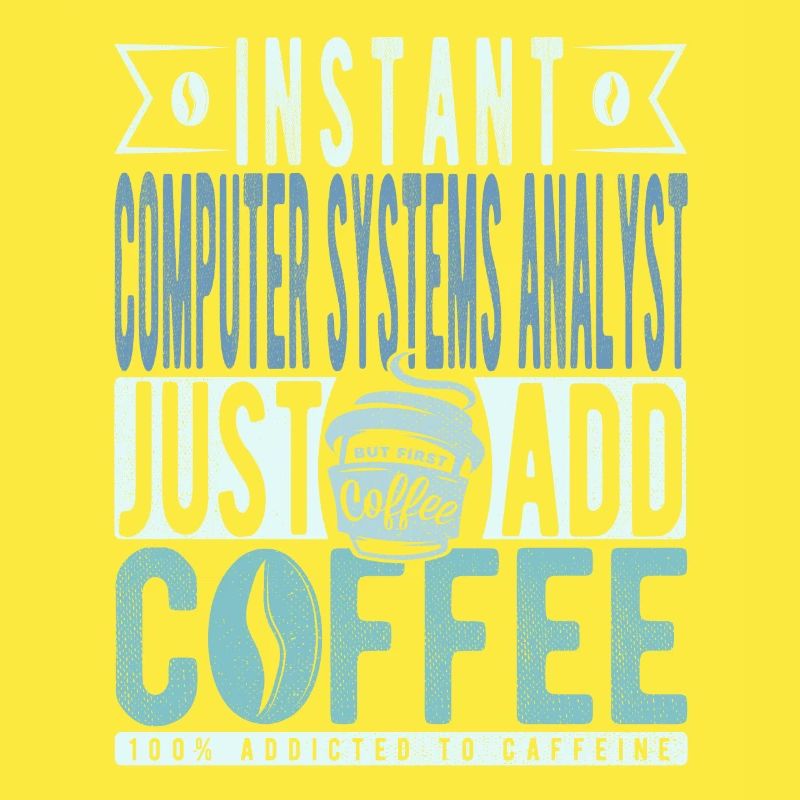 Instant Computer Systems Analyst Just Add Coffee