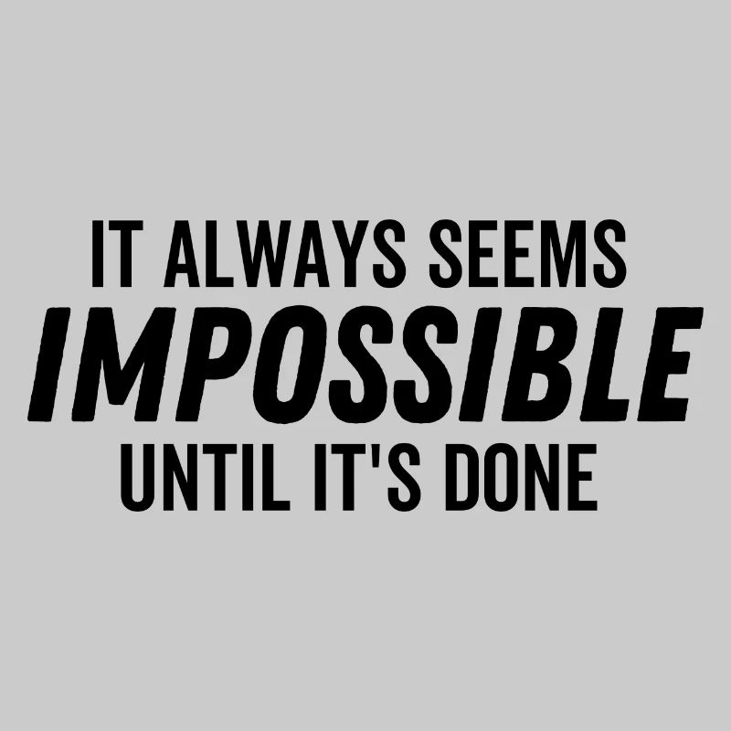 It Always Seems Impossible Until It's Done
