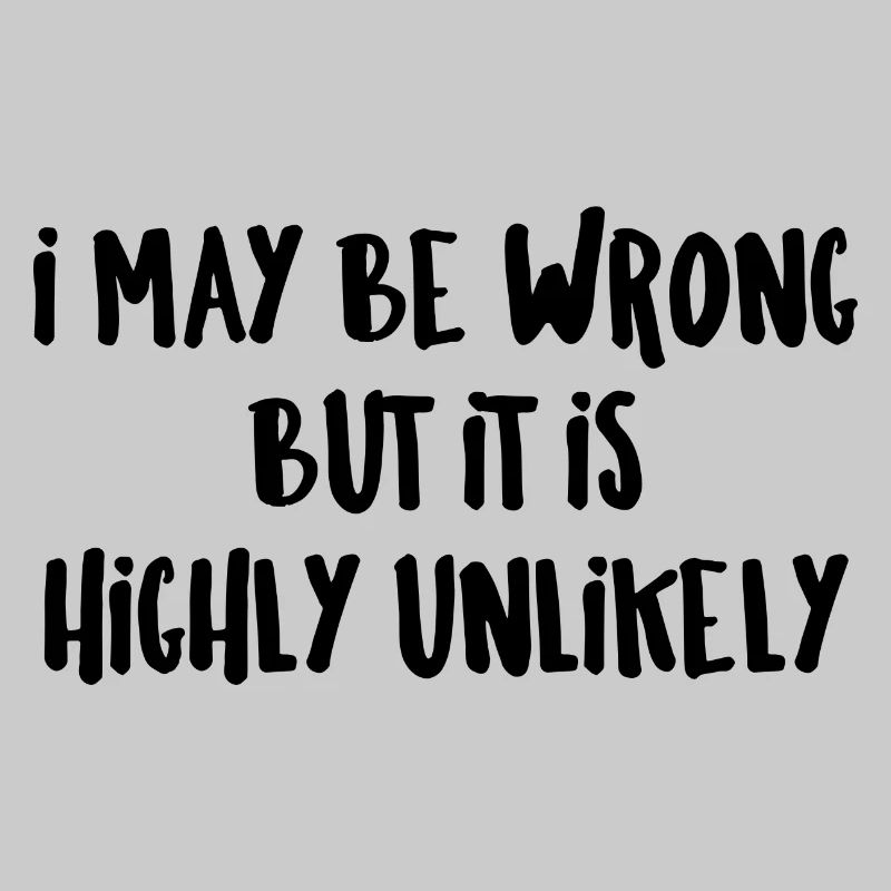 may be wrong lustiger Spruch Party Englisch