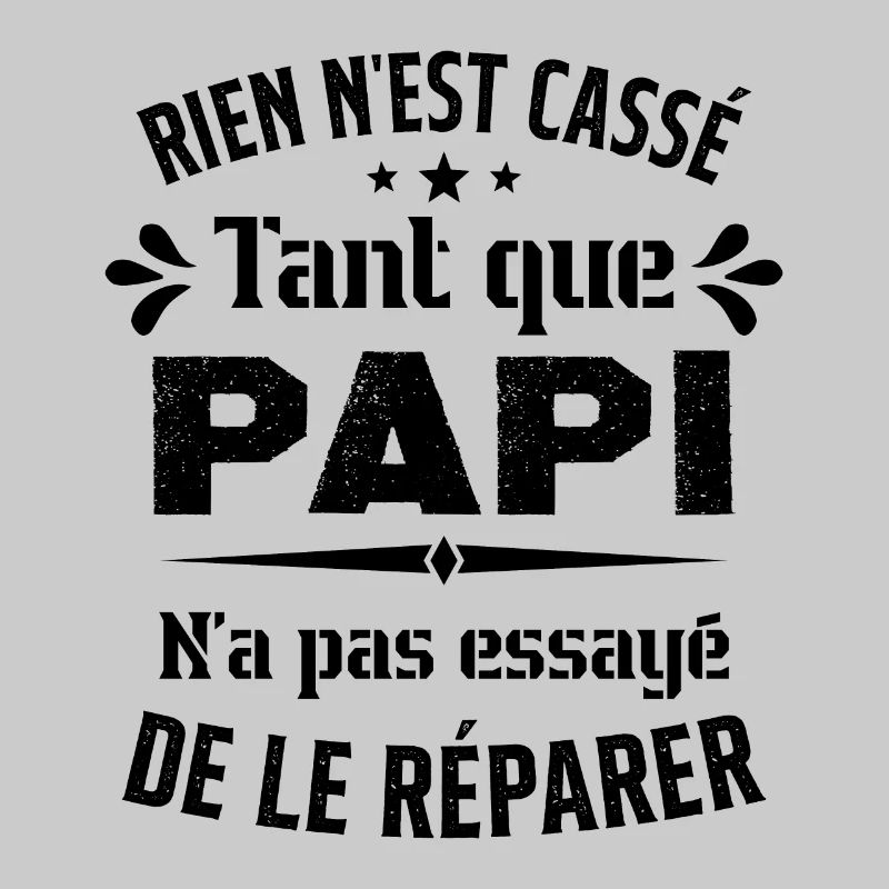 Rien n'est cassé tant que Papi le réparer cadeau
