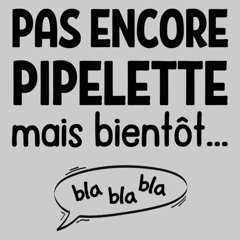 Pas encore pipelette mais bientôt