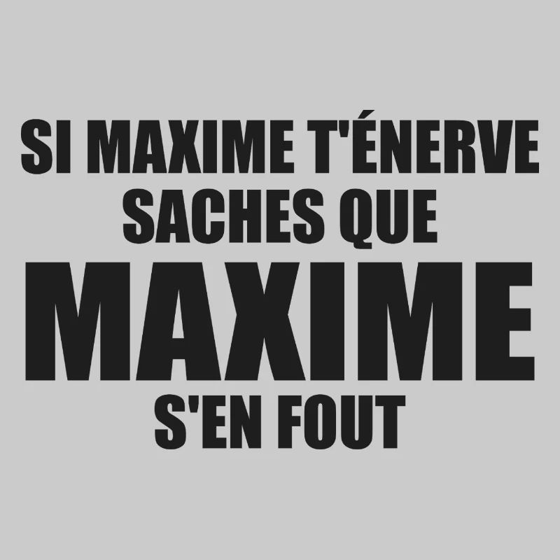 Wenn Maxime dich nervt, sei dir bewusst, dass Maxime sich einen Dreck darum schert