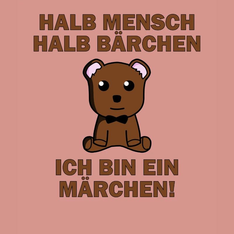Halb Mensch halb Bärchen, ich bin ein Märchen