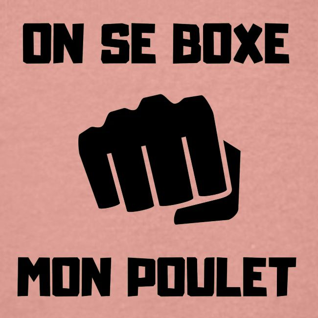 ON SE BOXE MON POULET