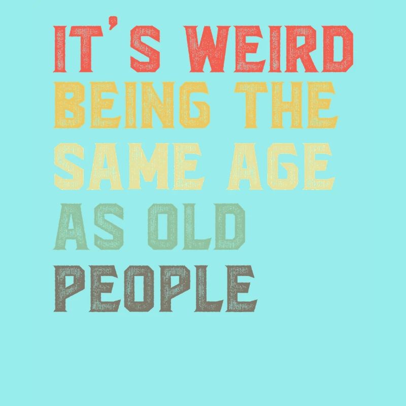 It-s-Weird-Being-The-Same-Age-As-Old-People-Ret