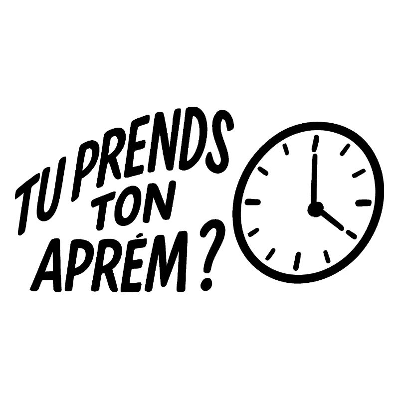 Tu prends ton aprem ?