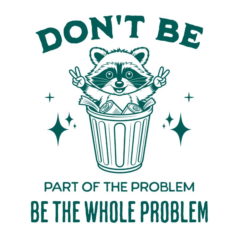 Don't Be Part of the Problem Be The Whole Problem