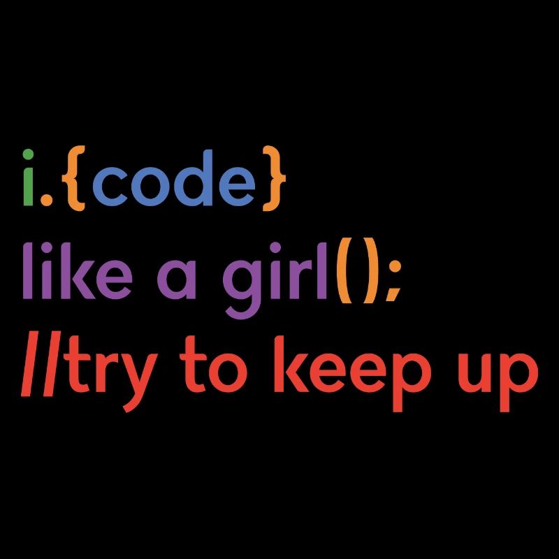 I Code Like A Girl Try To Keep Up Coder Programmer