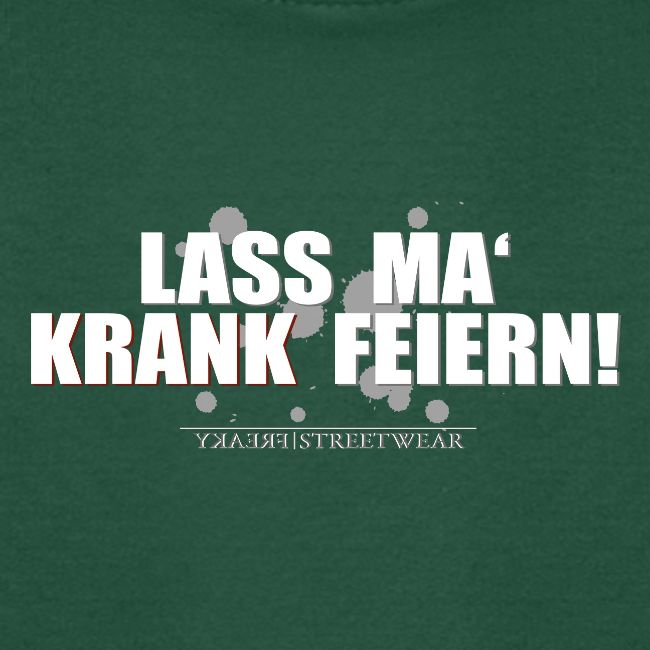 Lass ma krank feiern
