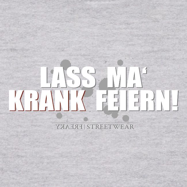 Lass ma krank feiern
