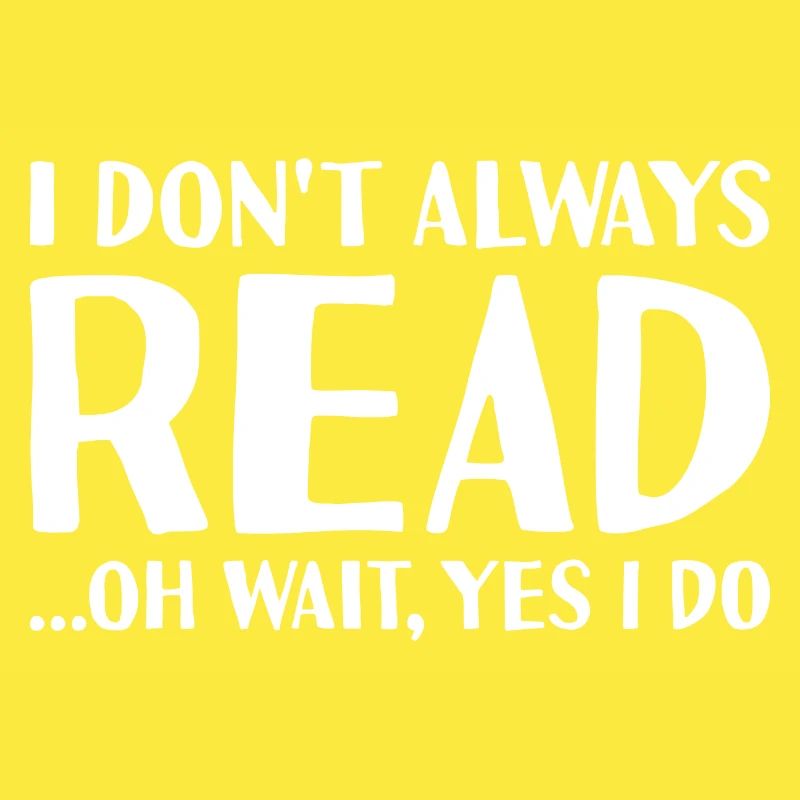 Reader I Don't Always Do Reading