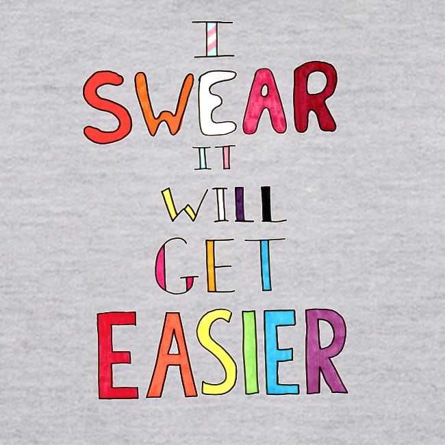 I Swear it Will Get Easier
