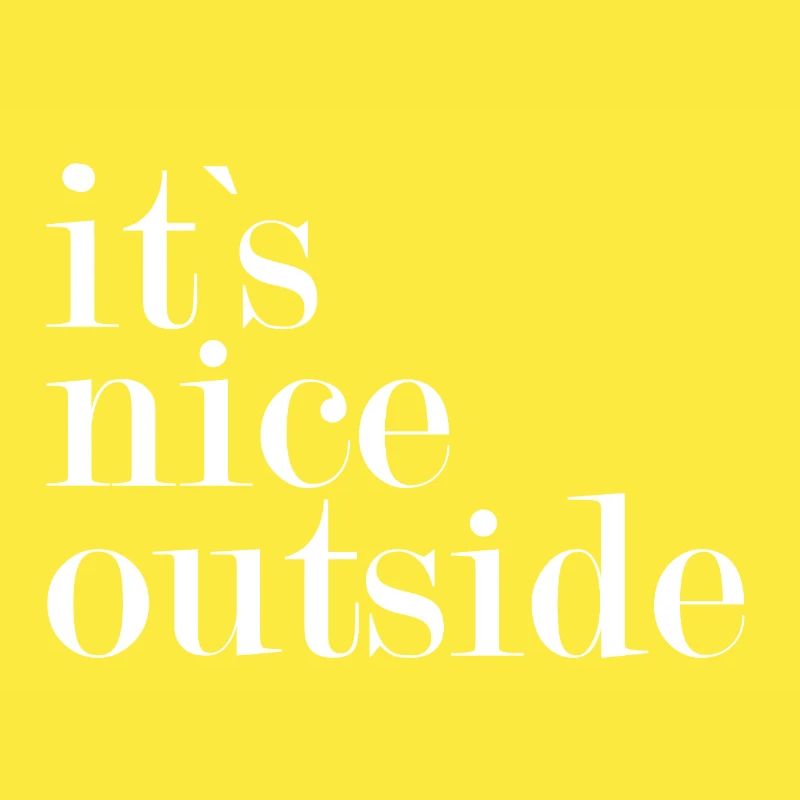 It`s nice outside -