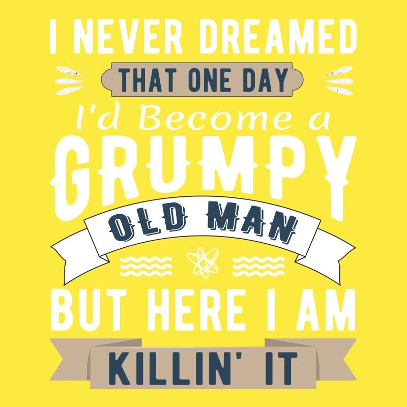 I Never Dreamed I'd Be A Grumpy Old Man