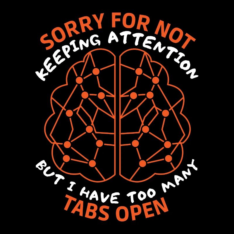 Brain, sarcastic saying, too many tabs open