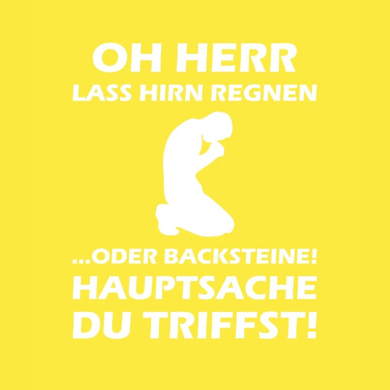 Oh Herr, lass Hirn regnen oder Backsteine