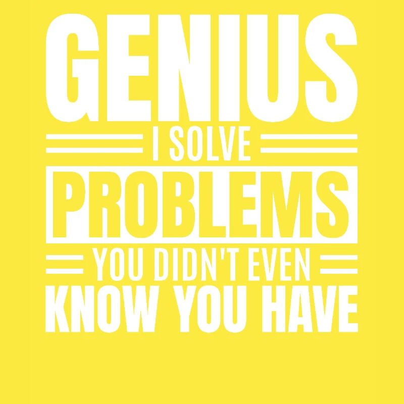 Genius I Solve Problems You Didn't Know Funny