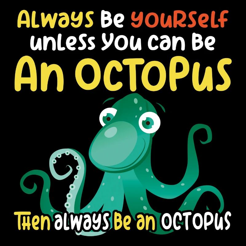 Be an Octopus - Fun Octopus Design