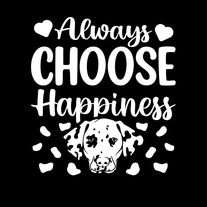 Always choose happiness Dalmatian