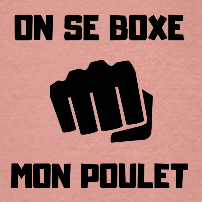 ON SE BOXE MON POULET