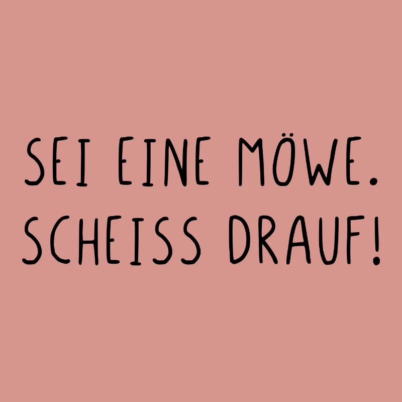 Sei eine Möwe scheiss drauf