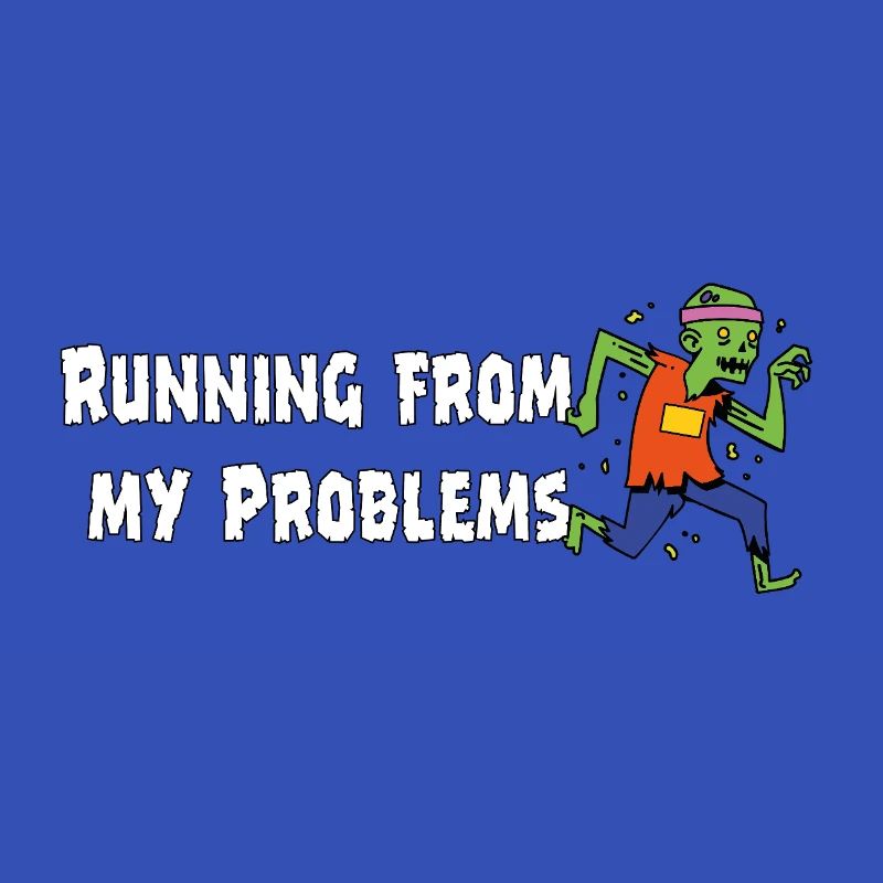Running from my problems – Funny Zombie Saying