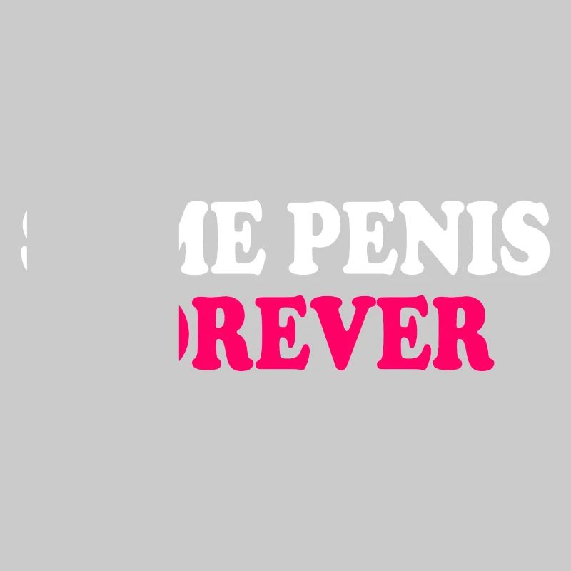 Same penis forever
