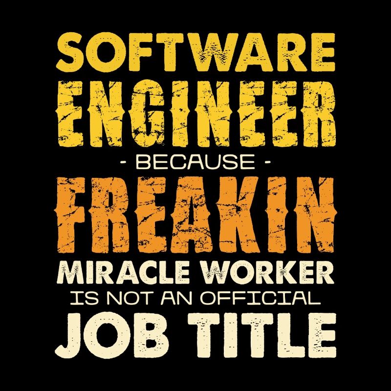 Software Engineer Freakin Miracle Worker