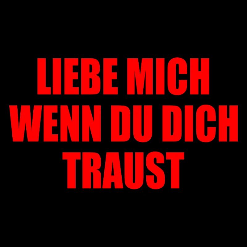 Liebe mich wenn du dich traust