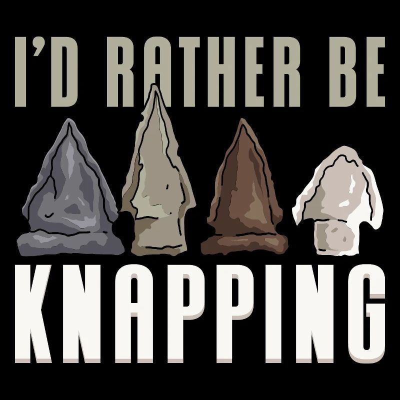 I'd Rather Be Knapping