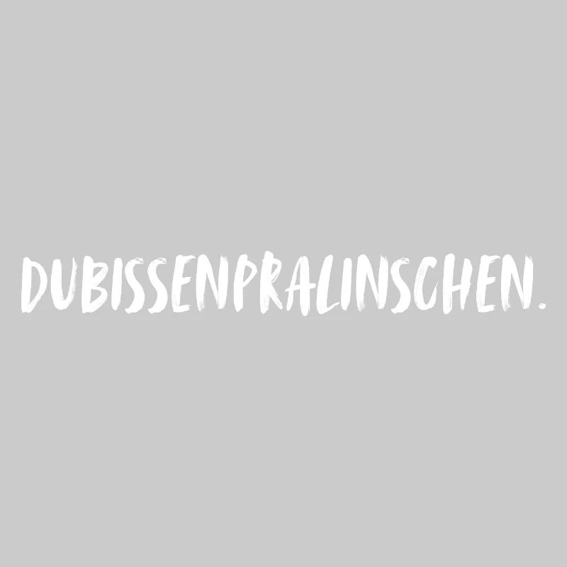 Du bist ein Pralinchen. Dubissenpralinschen.