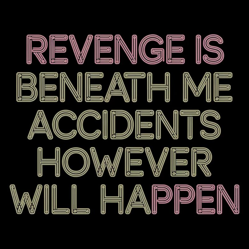Revenge Is Beneath Me Accidents Will Happen 7