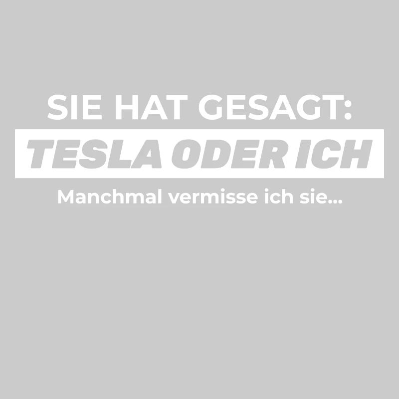 Sie hat gesagt: TESLA ODER ICH
