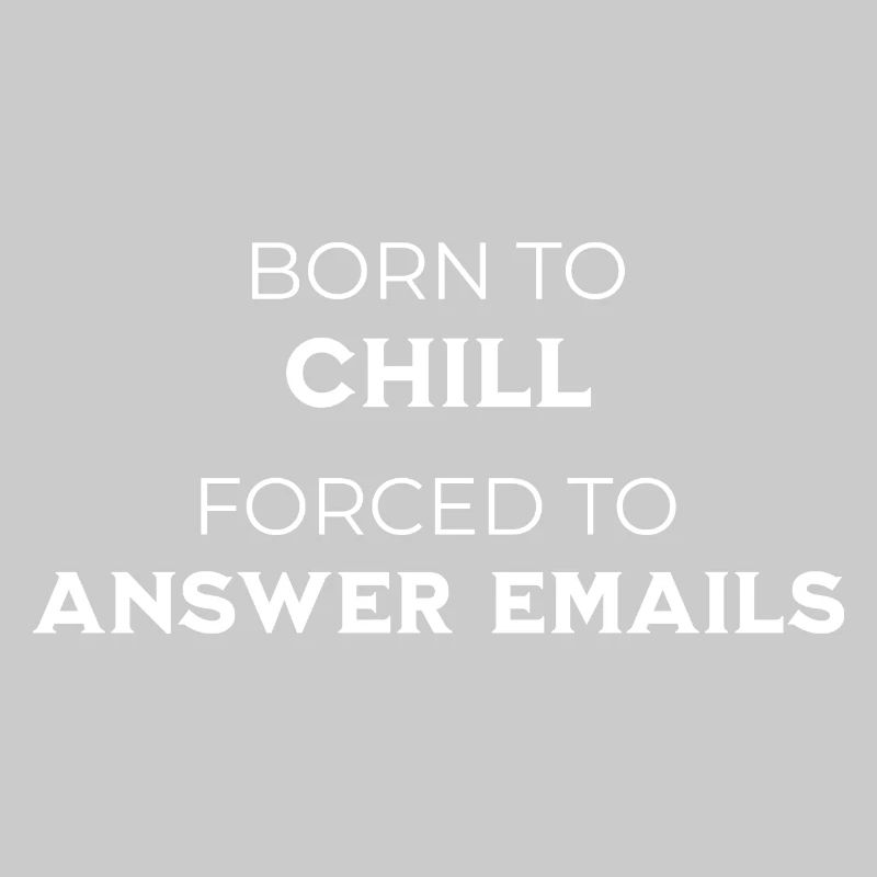 Born To Chill – Forced To Answer Emails