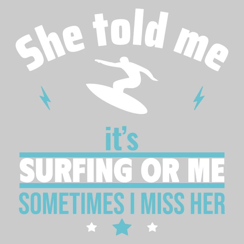 Sie sagte, es ist das Surfen oder ich