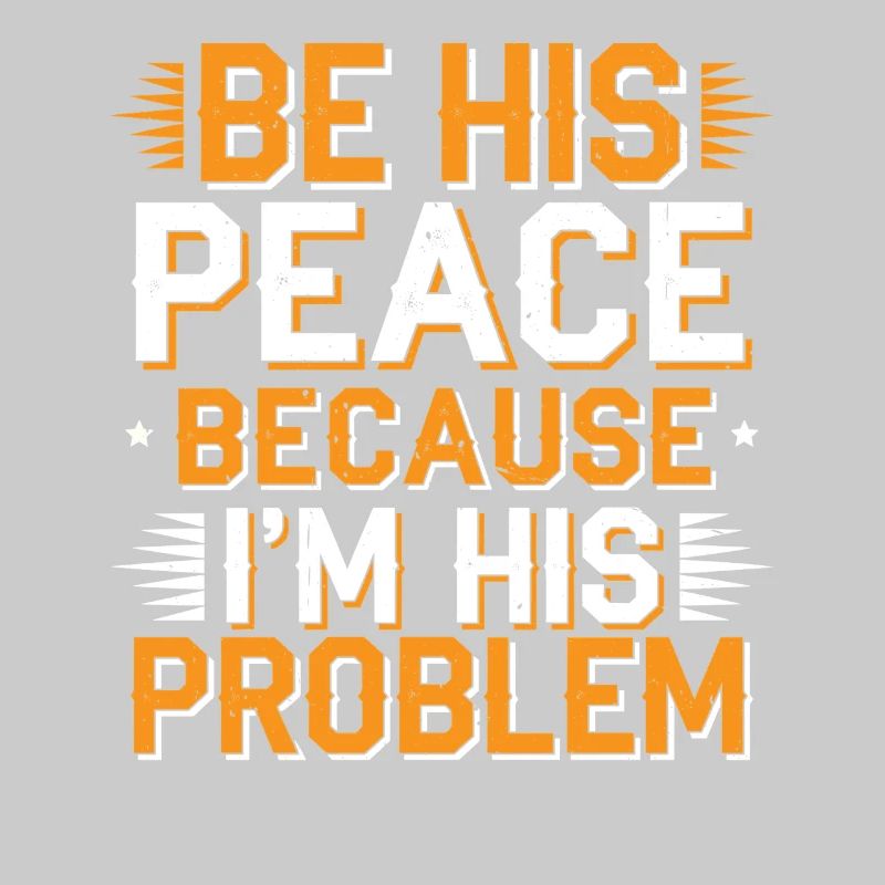 Be His Peace Because I'm His Problem 2