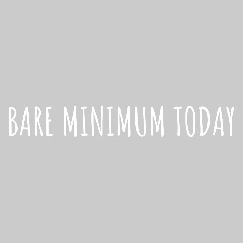 BARE MINIMUM TODAY
