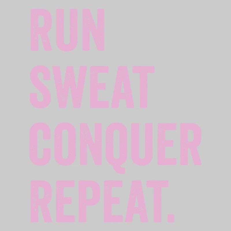 Run. Sweat. Conquer. Repeat.