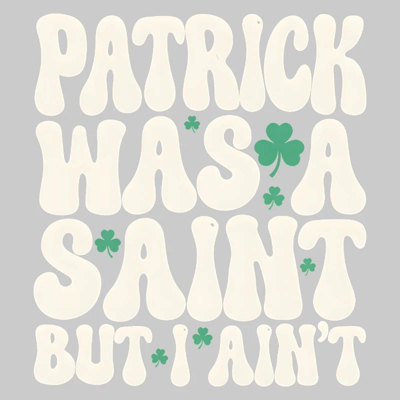 Patrick war ein Heiliger, aber ich bin nicht St. Patrick's Day