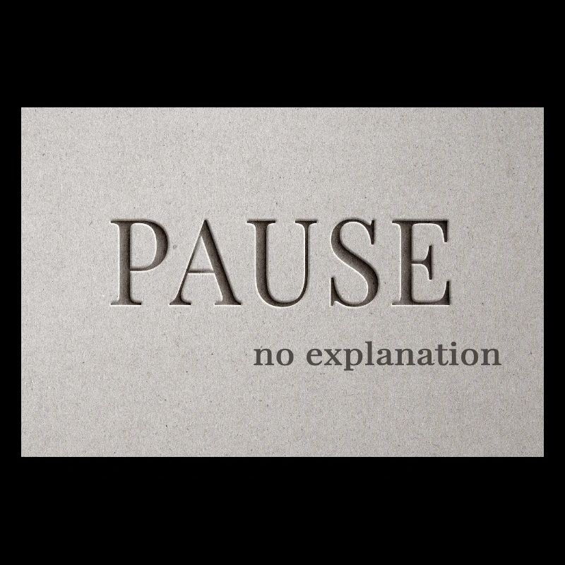 PAUSE – pas d’explication