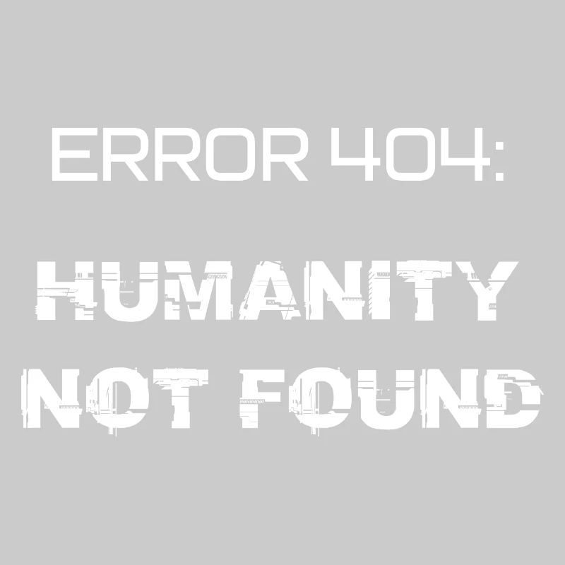 error 404: humanity not found