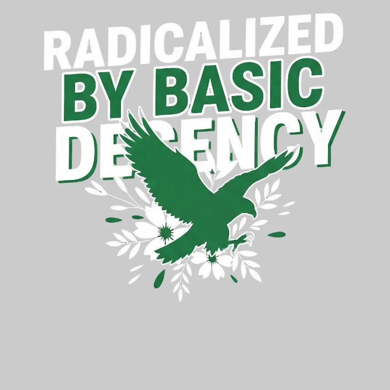Radicalized By Basic Decency Quote Shirt