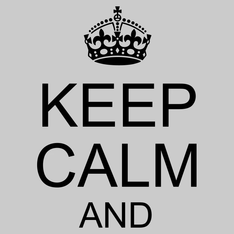 Keep calm and YOUR TEXT