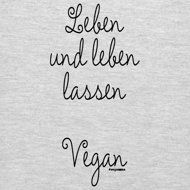 Leben und leben lassen. Vegan.